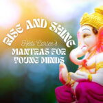 Rise and shine, mantras for young minds